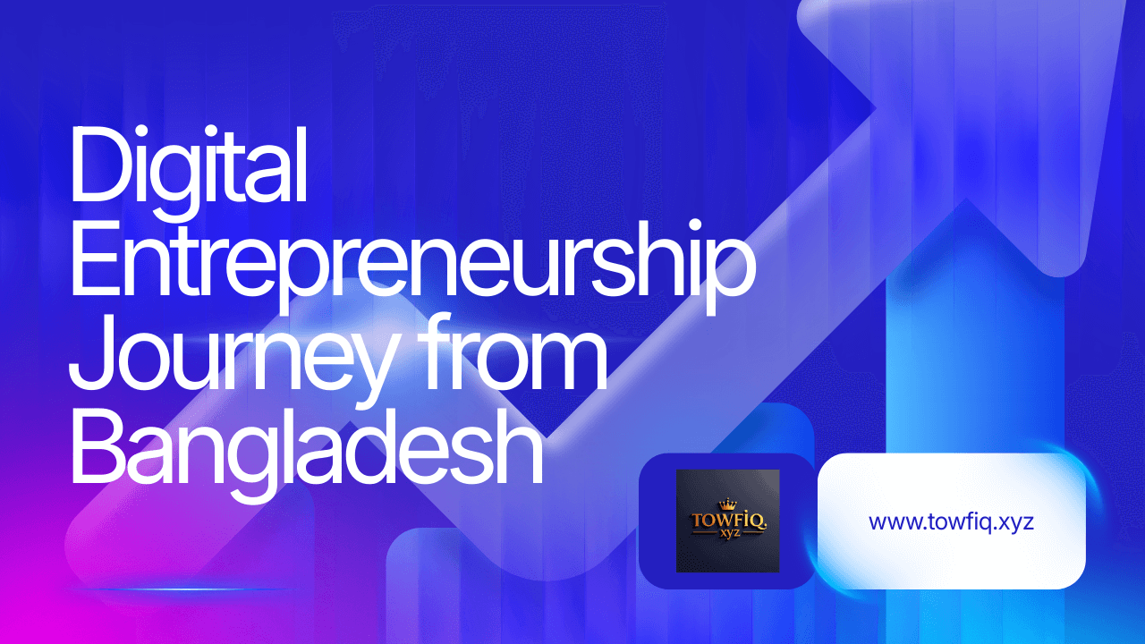 Digital Entrepreneurship Journey from Bangladesh