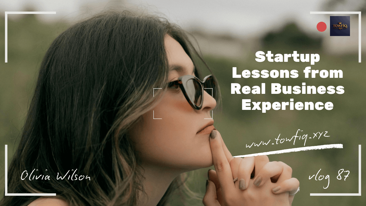 Startup Lessons from Real Business Experience