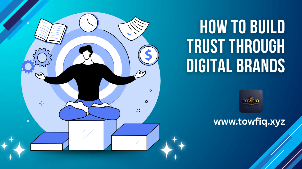 How to Build Trust Through Digital Brands in a Competitive Market
