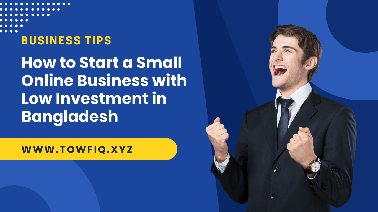 How to Start a Small Online Business with Low Investment in Bangladesh